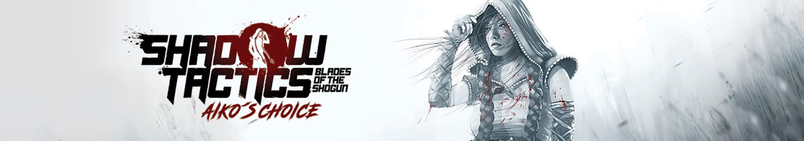DE VOLTA ÀS SOMBRAS COM UMA MISSÃO PESSOAL: SHADOW TACTICS AIKO’S CHOICE