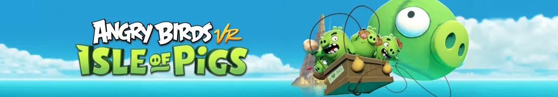 UM JOGO VR FAMILIAR EM ESTILO CARTOON: ANGRY BIRDS VR – ISLE OF PIGS