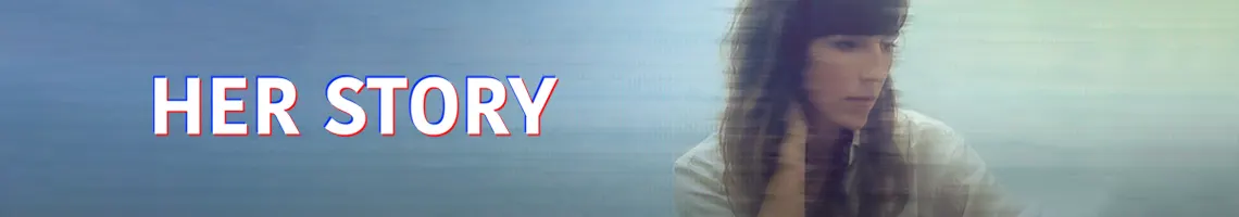 UM JOGO DE INVESTIGAÇÃO CULT EM FULL MOTION VIDEO: HER STORY