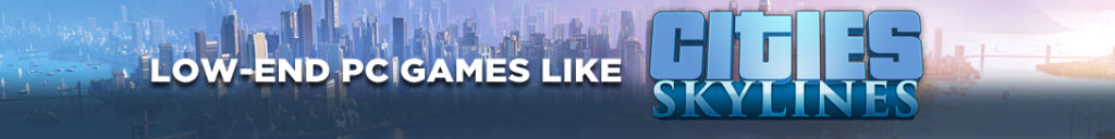 Construção de Cidades em Máquinas Modestas: Jogos para PC de Baixo Desempenho que Lembram Cities Skylines 2