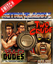 Retro Classix 2in1 Bad Dudes & Two Crude Dudes Switch