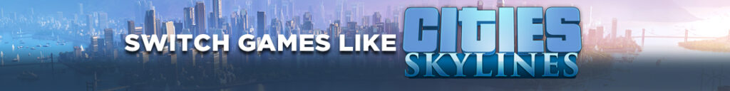 Planeamento Urbano em Movimento: Melhores Jogos para Nintendo Switch Semelhantes a Cities Skylines