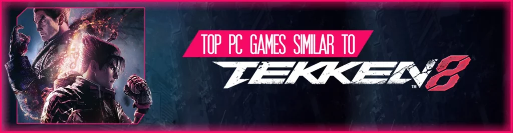 Os Melhores Jogos de PC Semelhantes a Tekken 8