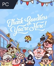 Thank Goodness You’re Here! Pc