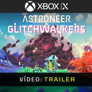ASTRONEER Glitchwalkers Xbox Series X - Trailer de Vídeo