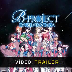 B-PROJECT RYUSEI FANTASIA - Trailer