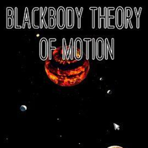 BLACKBODY THEORY OF MOTION Pc