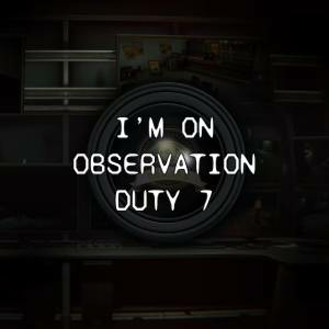I'm on Observation Duty 7 Playstation 5