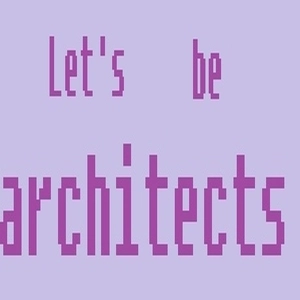 Lets be architects
