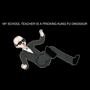 My School Teacher is a Fricking Kung Fu Dinosaur