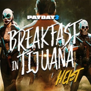 PAYDAY 2 Breakfast in Tijuana Heist Pc
