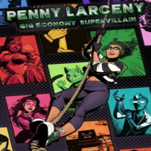 Penny Larceny Gig Economy Supervillain Pc