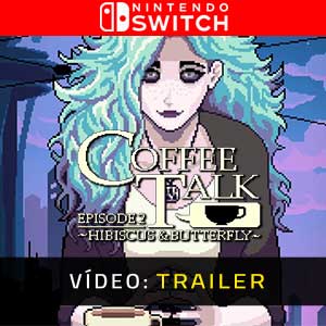 Coffee Talk Episode 2 Hibiscus & Butterfly Atrelado de Vídeo