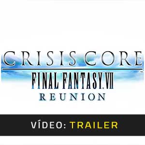 Crisis Core Final Fantasy 7 Reunion - Atrelado de vídeo