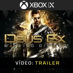 Deus Ex Mankind Divided Xbox Series - Trailer do vídeo