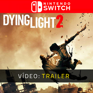 Dying Light 2 Nintnedo Switch Atrelado de vídeo