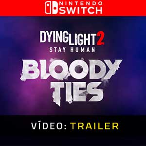 Dying Light 2 Stay Human Bloody Ties - Atrelado de vídeo