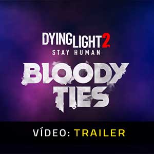Dying Light 2 Stay Human Bloody Ties - Atrelado de vídeo