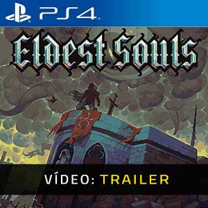 Eldest Souls PS4 Atrelado De Vídeo