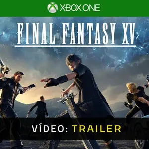 Final Fantasy 15 Xbox One - Video Trailer