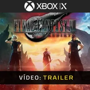 FINAL FANTASY 7 REBIRTH Xbox Series - Trailer de Vídeo