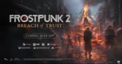 Frostpunk 2 DLC “Breach of Trust” chega em junho, inscrição para o playtest já disponível