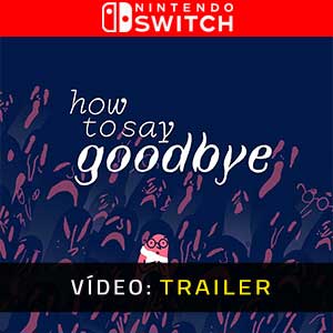 How to Say Goodbye Nintendo Switch- Atrelado de vídeo