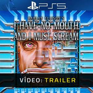 I Have No Mouth, and I Must Scream PS5 - Trailer de Vídeo