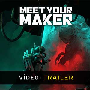 Meet Your Maker Atrelado de vídeo