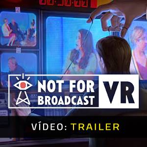 Not For Broadcast VR - Trailer de Vídeo
