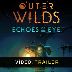 Outer Wilds Echoes of the Eye Atrelado De Vídeo