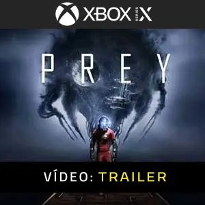 Prey 2017 Xbox Series - Trailer de vídeo