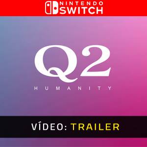 Q2 HUMANITY - Trailer de Vídeo
