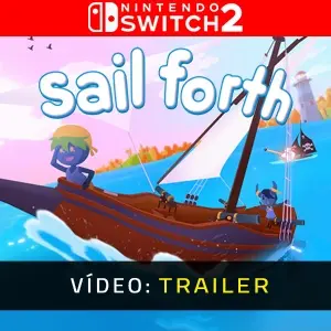 Sail Forth Nintendo Switch 2 - Trailer do vídeo