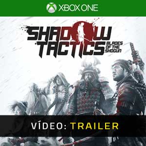 Shadow Tactics Blades of the Shogun Xbox One Atrelado De Vídeo