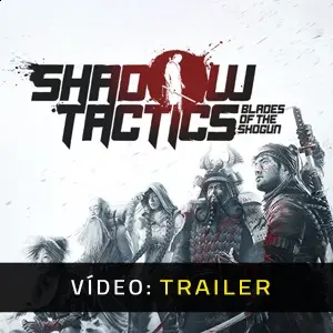 Shadow Tactics: Blades of the Shogun - Atrelado De Vídeo