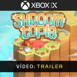 Shroomtopia Xbox Series - Trailer de Vídeo