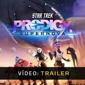 Star Trek Prodigy Supernova - Atrelado de vídeo