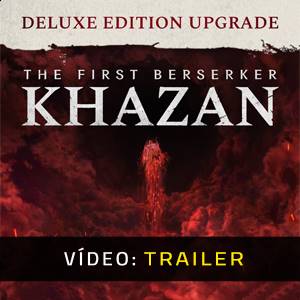The First Berserker Khazan DELUXE EDITION Upgrade - Trailer do Vídeo