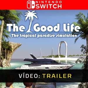 The Good Life trailer vídeo da nintendo switch
