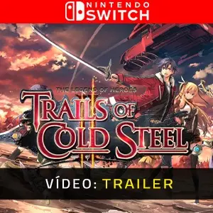 The Legend of Heroes Trails of Cold Steel 2 Nintendo Switch - Trailer de Vídeo