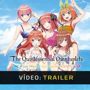 The Quintessential Quintuplets Five Memories Spent With You - Trailer de Vídeo