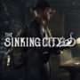 The Sinking City Abre Pré-Encomendas com Novo Trailer