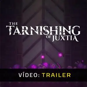 The Tarnishing of Juxtia - Trailer em Vídeo