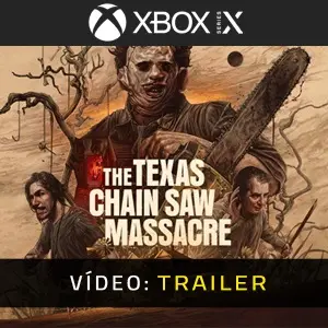 The Texas Chain Saw Massacre Xbox Series- Atrelado de Vídeo