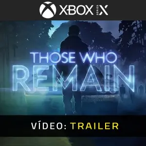 Those Who Remain Xbox Series - Trailer do Vídeo