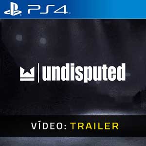 Undisputed PS4- Atrelado de Vídeo