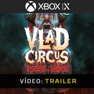 Vlad Circus Descend Into Madness Xbox Series Trailer de Vídeo