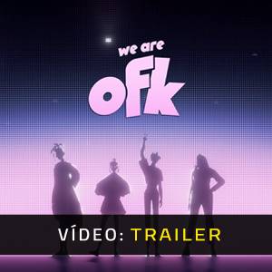 We Are OFK - Atrelado de vídeo