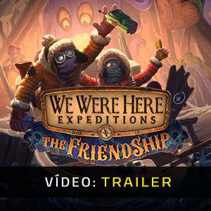 We Were Here Expeditions The FriendShip - Trailer